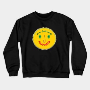 I'm fishing happiness Crewneck Sweatshirt